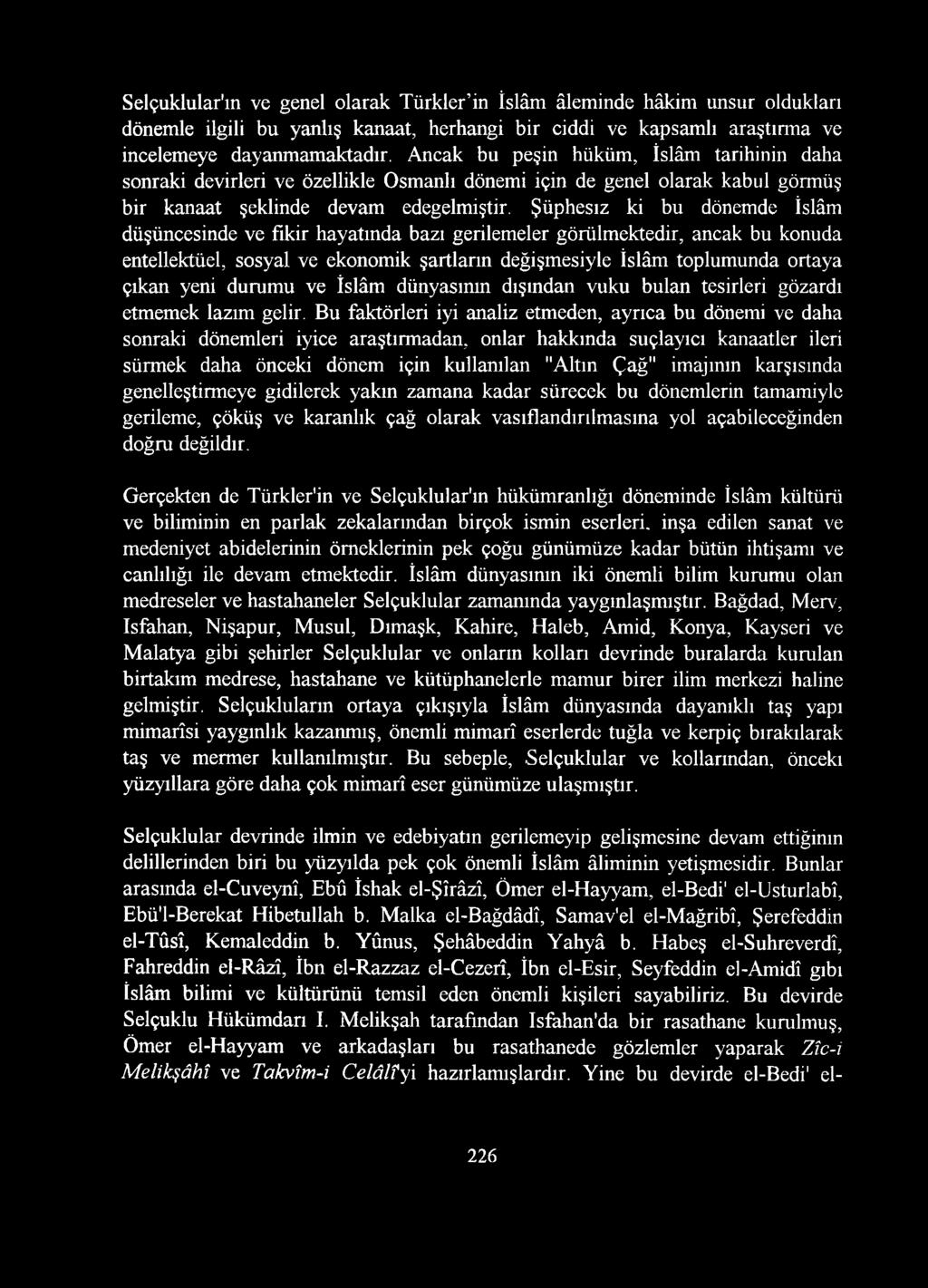 Şüphesiz ki bu dönemde İslâm düşüncesinde ve fikir hayatında bazı gerilemeler görülmektedir, ancak bu konuda entellektüel, sosyal ve ekonomik şartların değişmesiyle İslâm toplumunda ortaya çıkan yeni