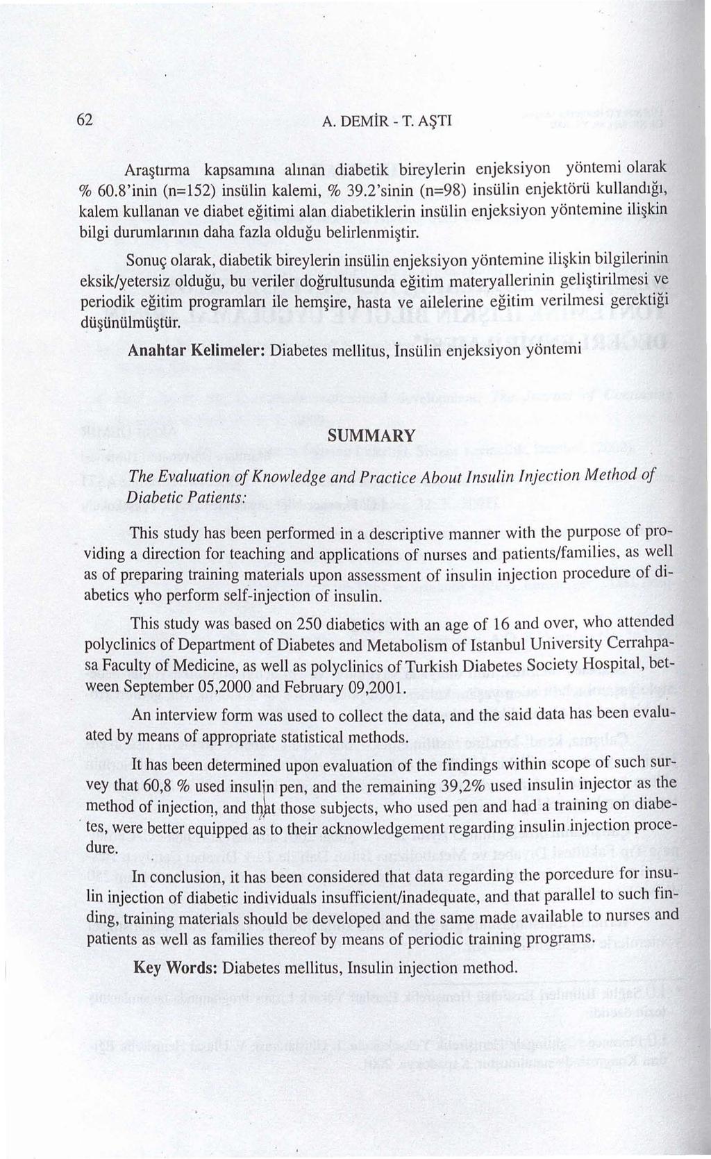 62 A. DEMiR - T. A~TI Ara tlrma kapsamma alman diabetik bireylerin enjeksiyon yontemi olarak % 60.8'inin (n=152) insiilin kalemi, % 39.2'sinin (n=98) insiilin enjektori.