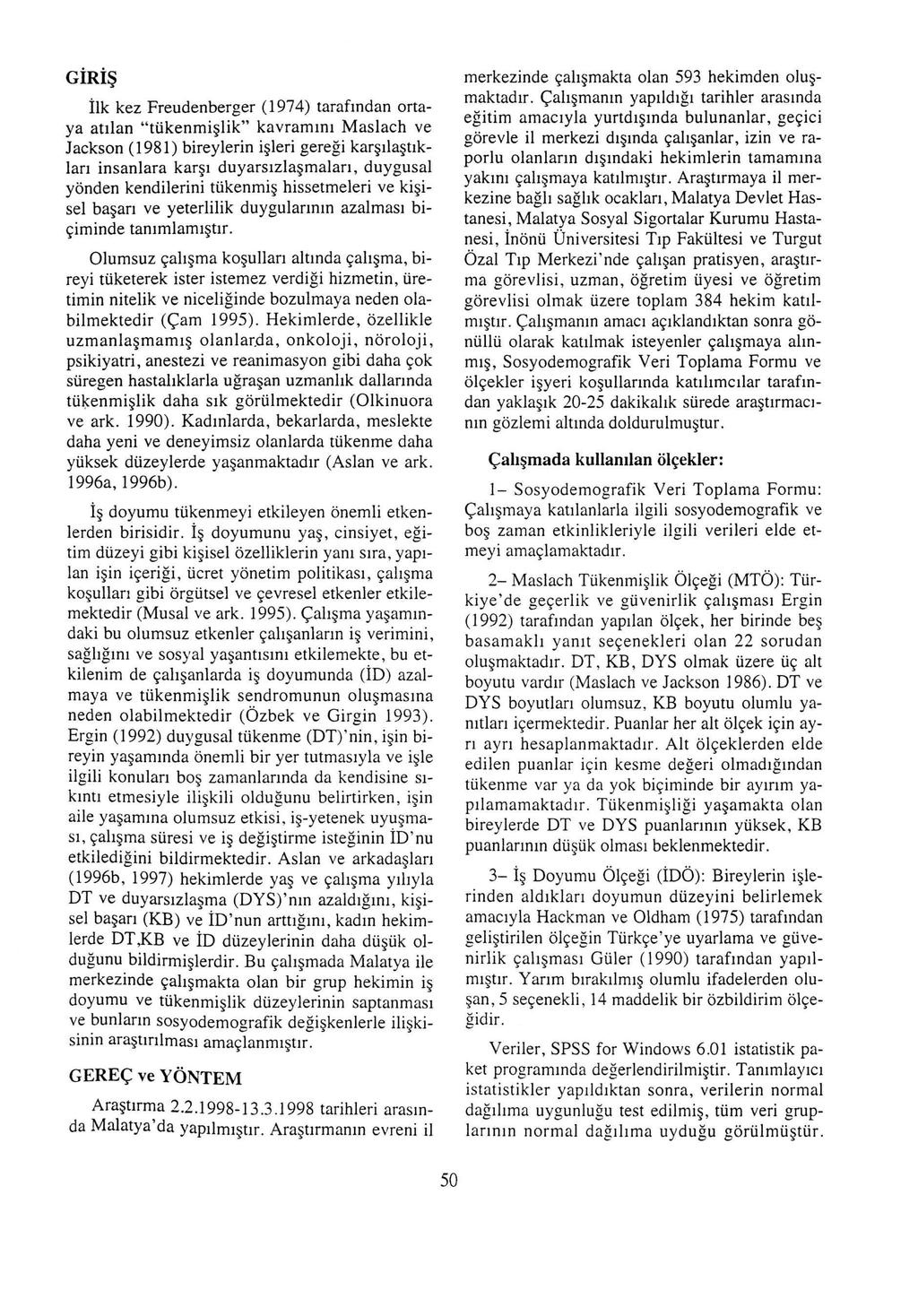 GIRI Ilk kez Freudenberger (1974) tarafindan ortaya atilan "tiikenmi lik" kavramini Maslach ve Jackson (1981) bireylerin i leri geregi kar ila tiklan insanlara kar i duyarsizla malan, duygusal yonden