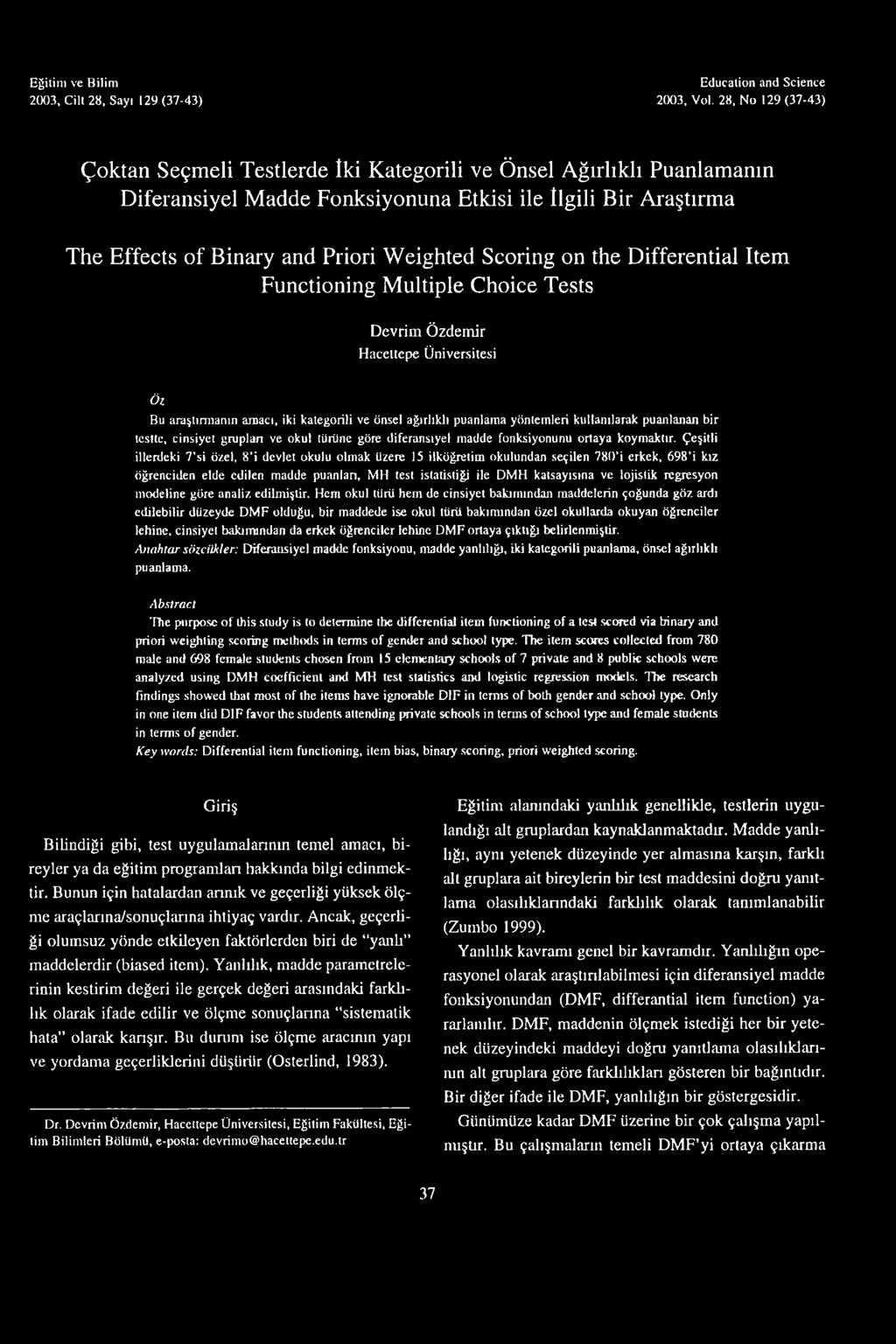 Scoring on the Differential Item Functioning Multiple Choice Tests Devrim Özdemir Hacettepe Üniversitesi Öı Bu araştırmanın amacı, iki kategorili ve önsel ağırlıklı puanlama yöntemleri kullanılarak