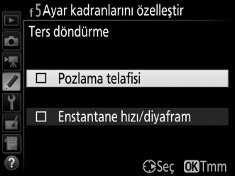 f5: Ayar Kadranlarını Özelleştir G düğmesi A Özel Ayarlar menüsü Bu seçenek ana ve alt ayar kadranlarının çalışmasını kontrol eder.