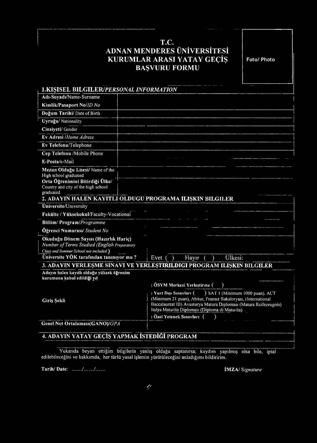 Telefonu/Telephone Cep Telefonu /Mobile Phone È-Posta/e-Mail Mezun Olduğu Lisesi/ Name of the High school graduated Orta Öğrenimini Bitirdiği Ülke/ Country and city of the high school graduated 2.