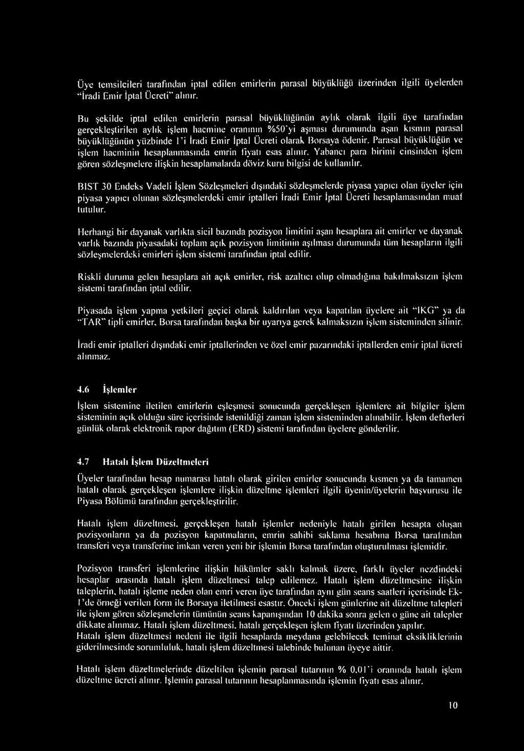 yiizbinde T i İradi Emir İptal Ücreti olarak Borsaya ödenir. Parasal büyüklüğün ve işlem hacminin hesaplanmasında emrin fiyatı esas alınır.