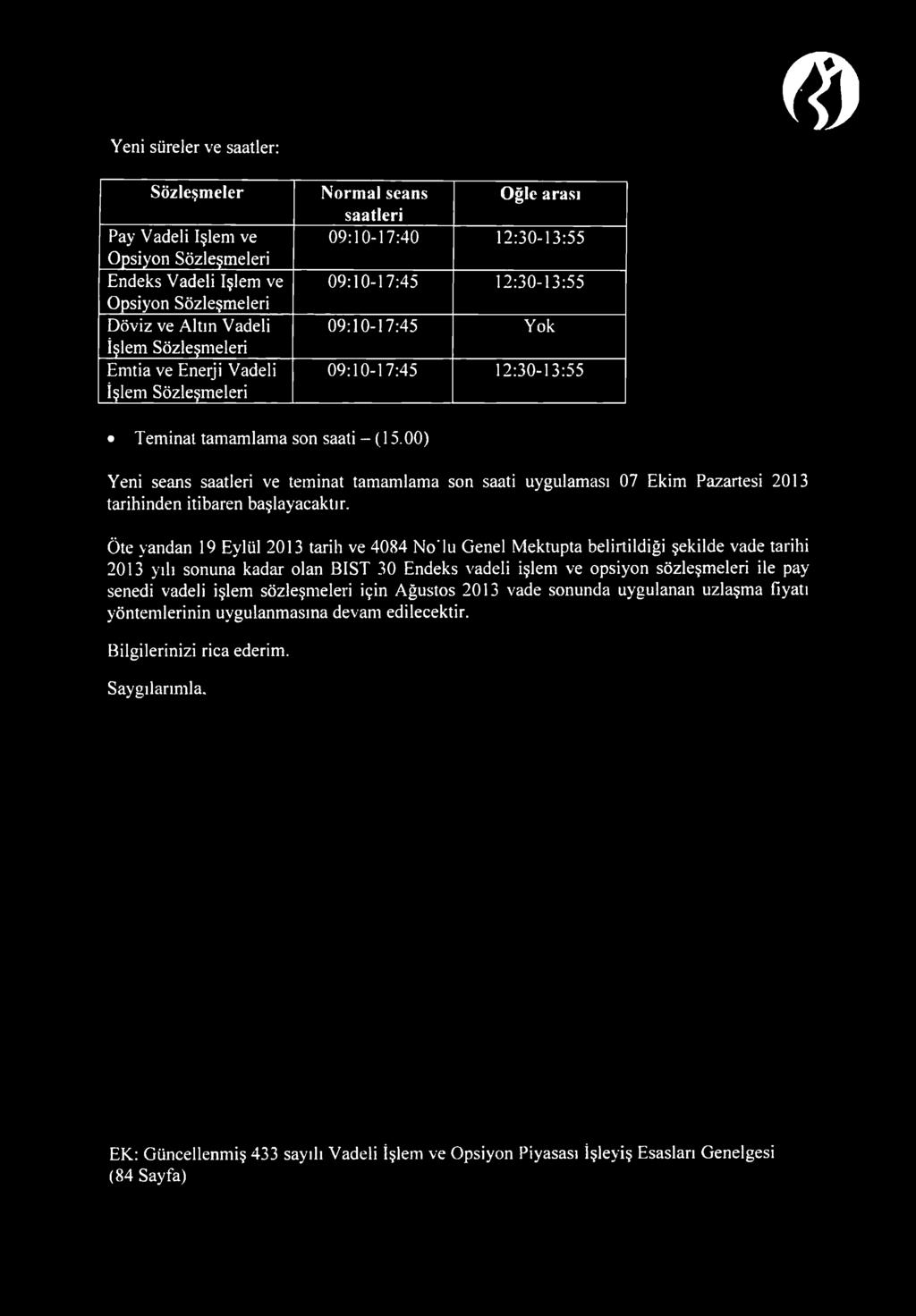 00) Yeni seans saatleri ve teminat tamamlama son saati uygulaması 07 Ekim Pazartesi 2013 tarihinden itibaren başlayacaktır.