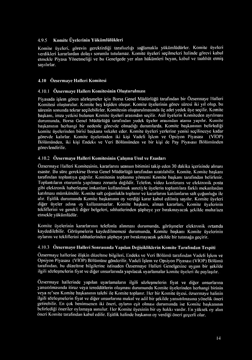 Özsermaye Halleri Komitesi 4.10.1 Özsermaye Hallen Komitesinin Oluşturulması Piyasada işlem gören sözleşmeler içiıı Borsa Genel Müdürlüğü tarafından bir Özsermaye Halleri Komitesi oluşturulur.