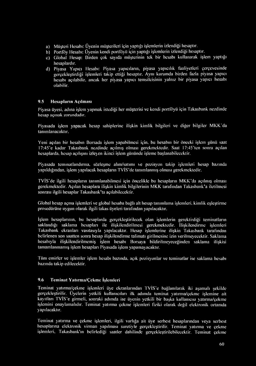 d) Piyasa Yapıcı Hesabı: Piyasa yapıcıların, piyasa yapıcılık faaliyetleri çerçevesinde gerçekleştirdiği işlemleri takip etliği hesaptır.