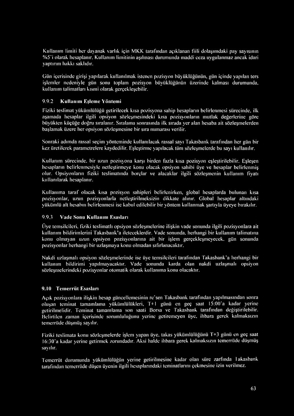 9.2 Kullanım Eşleme Yöntemi Fiziki teslimat yükümlülüğü getirilecek kısa pozisyona sahip hesapların belirlenmesi sürecinde, ilk aşamada hesaplar ilgili opsiyon sözleşmesindeki kısa pozisyonların