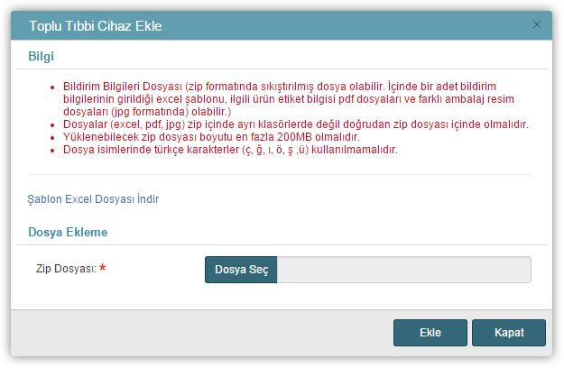 Toplu Tıbbi Cihaz Ekle Penceresi Toplu tıbbi cihaz eklemek için Toplu Tıbbi Cihaz Ekle Penceresi'nde yer alan Şablon Excel Dosyası İndir bağlantısına tıklanır ve indirilen MS Excel dosyasına ilgili