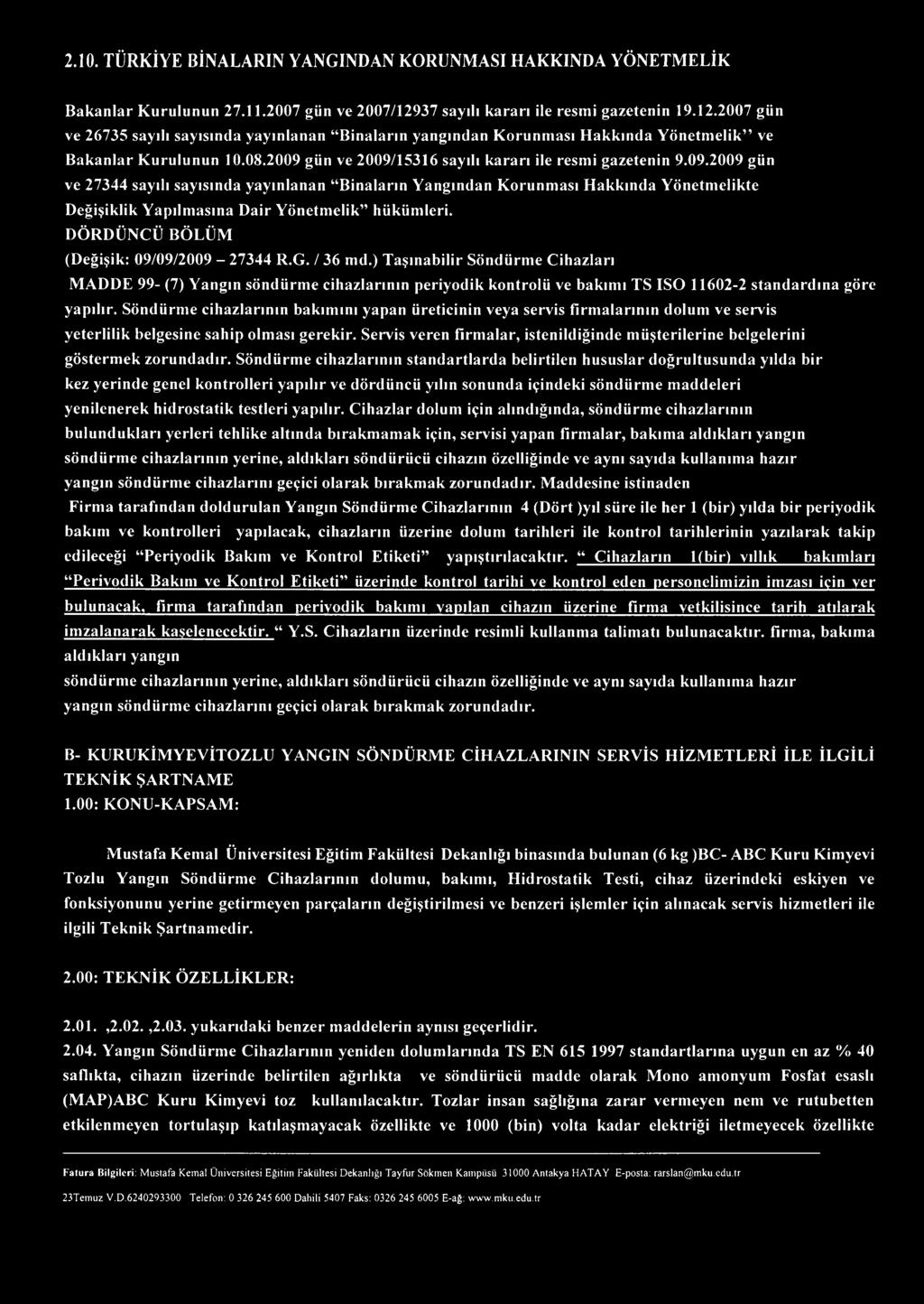 2009 gün ve 2009/15316 sayılı kararı ile resmi gazetenin 9.09.2009 gün ve 27344 sayılı sayısında yayınlanan Binaların Yangından Korunması Hakkında Yönetmelikte Değişiklik Yapılmasına Dair Yönetmelik hükümleri.