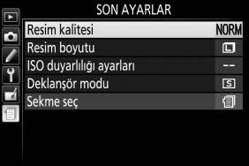 m Son Ayarlar/O Menüm Hem en son kullanılan 20 ayarı listeleyen son ayarlara, hem de kullanıcının seçtiği 20 ye kadar seçeneği listeleyen özel