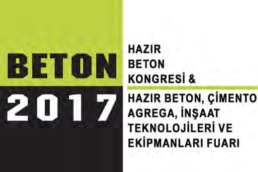 Hazır beton, çimento, agrega ve inşaat sektörleri Beton 2017 de buluşuyor Hazır Beton Kongresi, 13-14 Nisan 2017 Hazır Beton, Çimento, Agrega, İnşaat Teknolojileri ve Ekipmanları Fuarı, 13-15 Nisan