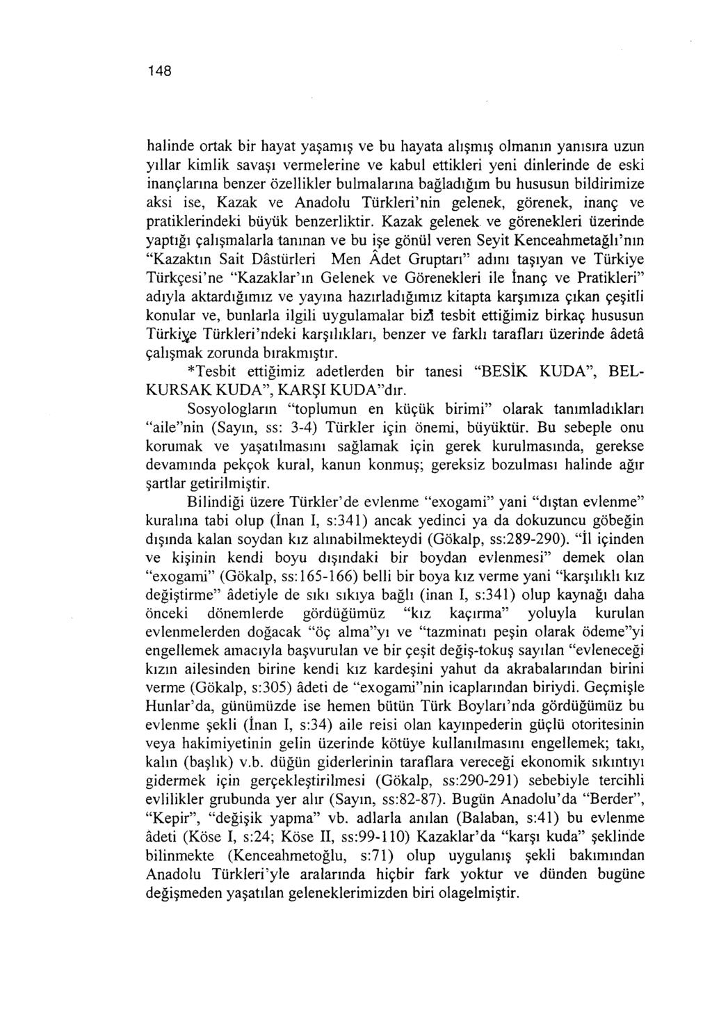 148 halinde ortak bir hayat yaşamış ve bu hayata alışmış olmanın yanısıra uzun yıl1ar kimlik savaşı vermelerine ve kabul ettikleri yeni dinlerinde de eski inançlarına benzer özel1ikler bulmalarına