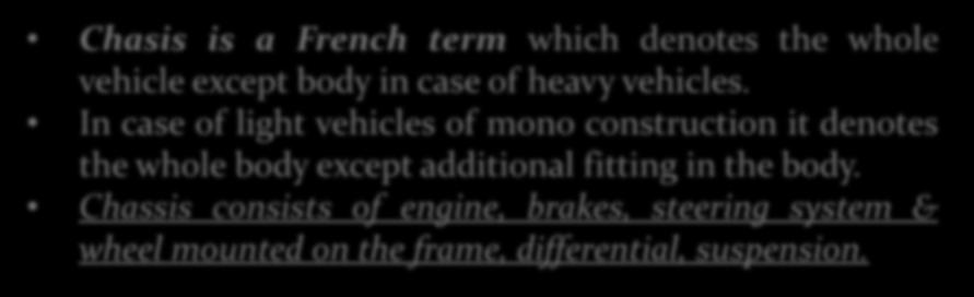 Chasis is a French term which denotes the whole vehicle except body in case of heavy vehicles.