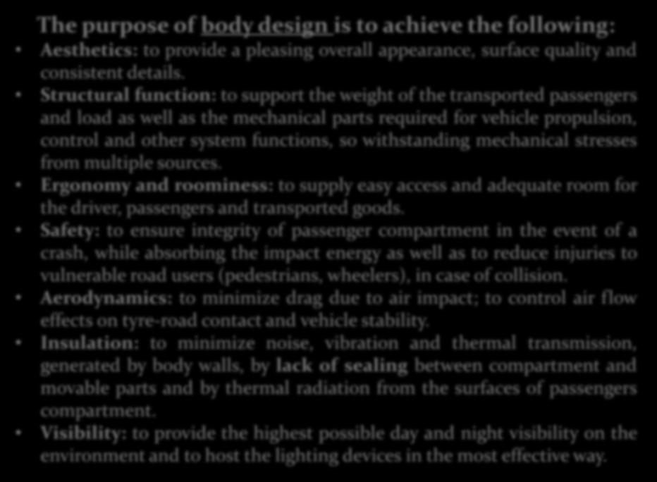 The purpose of body design is to achieve the following: Aesthetics: to provide a pleasing overall appearance, surface quality and consistent details.
