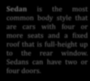 Sedan is the most common body style that are cars with four or more seats and a fixed roof that is full-height up to the rear
