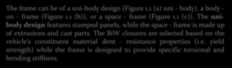 The BiW closures are selected based on the vehicle s constituent material dent - resistance properties (i.e. yield strength) while the frame is designed to provide specific torsional and bending stiffness.
