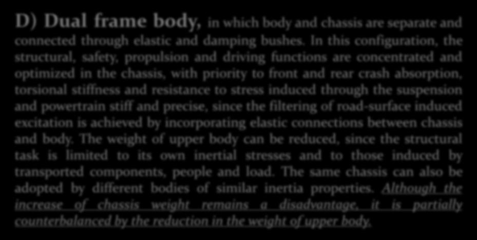 and resistance to stress induced through the suspension and powertrain stiff and precise, since the filtering of road-surface induced excitation is achieved by incorporating elastic connections