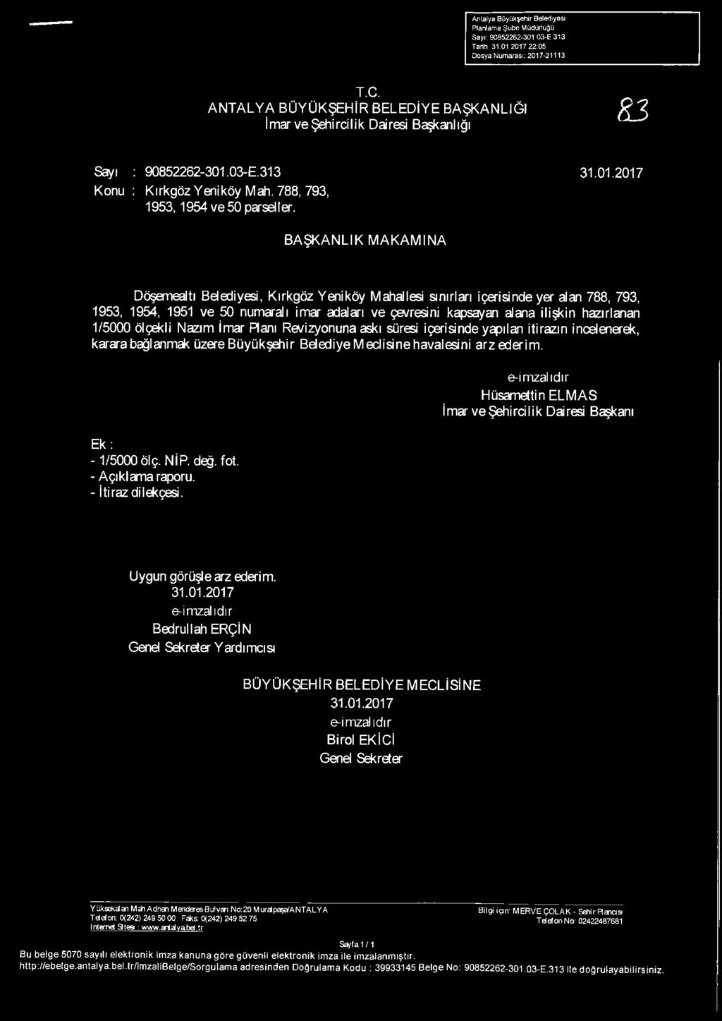 BAŞKANLIK MAKAMINA Döşemealtı Belediyesi, Kırkgöz Yeniköy Mahallesi sınırları içerisinde yer alan 788, 793, 1953, 1954, 1951 ve 50 numaralı imar adaları ve çevresini kapsayan alana ilişkin hazırlanan