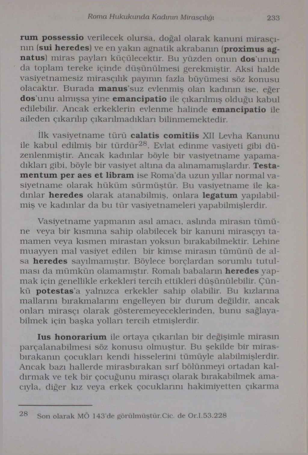 Roma Hukukunda Kadının Mirasçılığı 233 rum ımus natus) miras paylan küçülecektir.