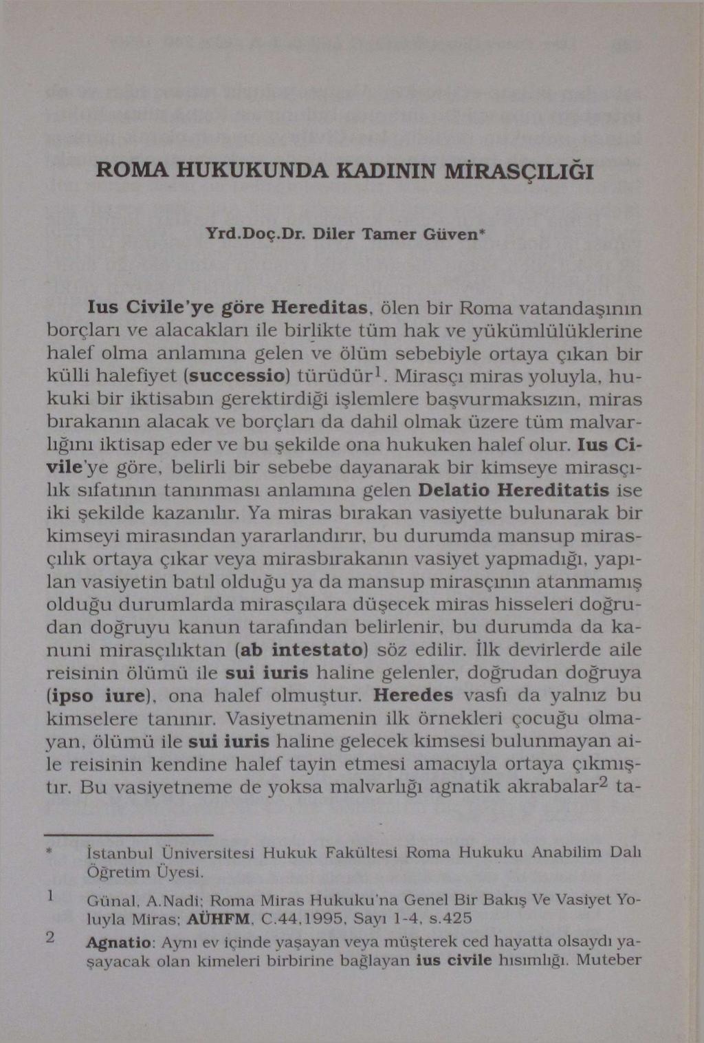 ROMA HUKUKUNDA KADININ MİRASÇILIĞI Yrd.Doç.Dr. Diler Tamer Güven* Ius Çivile'ye göre Hereditas.