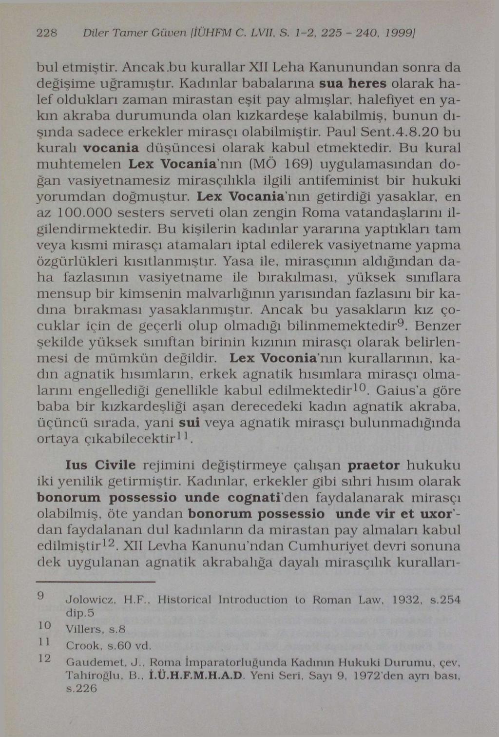 228 Diler Tamer Güven IİÜHFM C. LVII, S. 1-2, 225-240, 19991 bul et miştir. Ancak.bu kurallar XII Leha Kanunundan sonra da değişime uğramıştır.