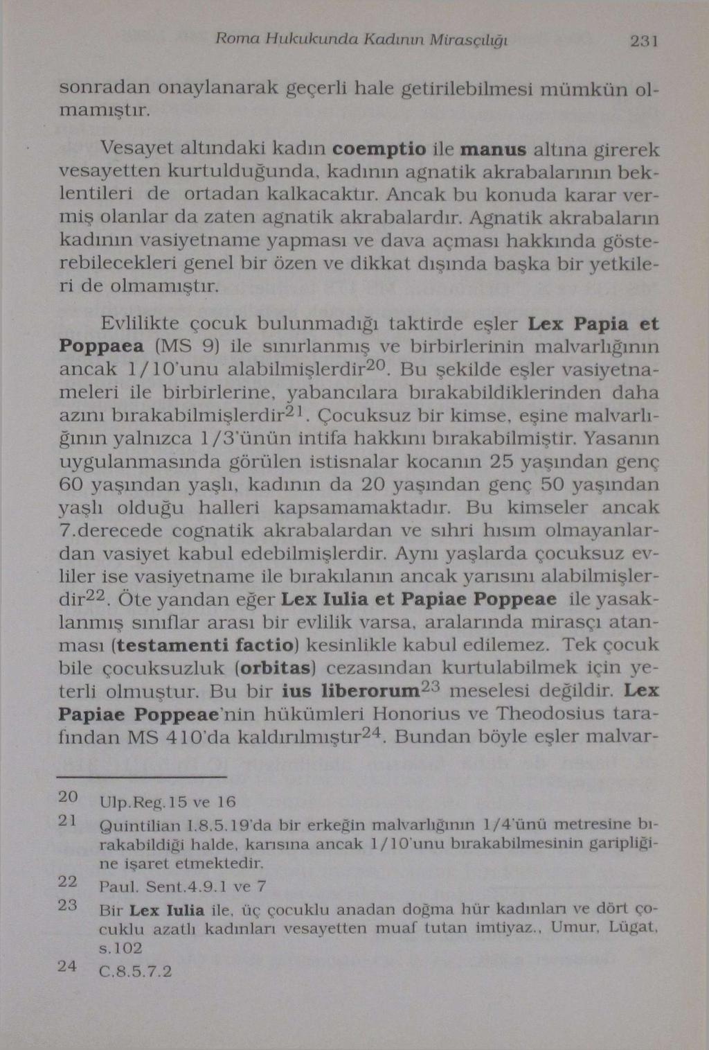 Roma Hukukunda Kadının Mirasçılıgı 231 sonradan onaylanarak geçerli hale getirilebilmesi mümkün olmamıştır.