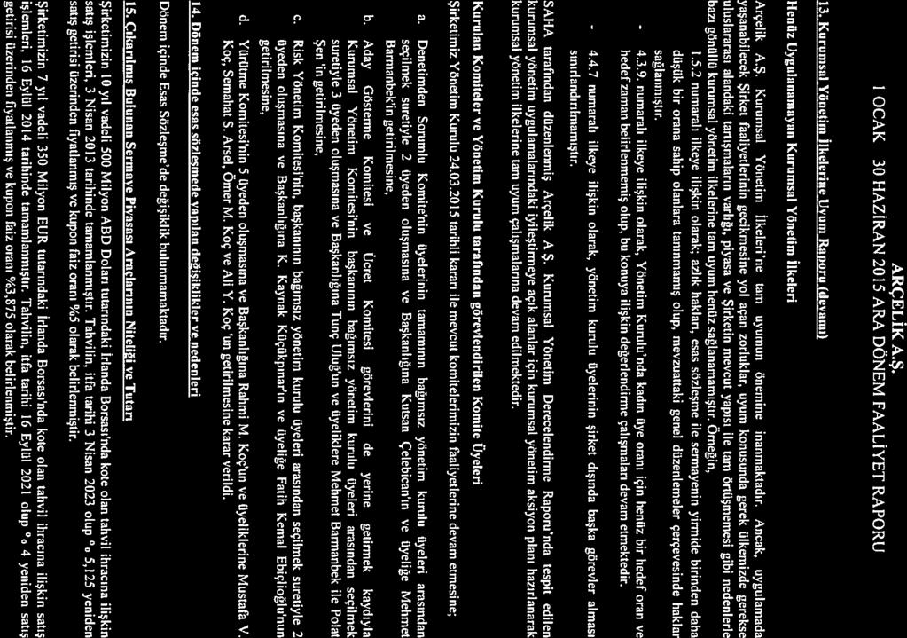 - 1.5.2 ARÇELİK A.Ş. 1 OCAK-30 1-IAZİRAN 2015 ARA DÖNEM FAALİYET RAPORU 13. Kurumsal Yönetim İlkelerine Uyum Raporu (devamı) Henüz Uygulanamayan Kurumsal Yönetim İlkeleri Arçelik A.Ş. Kurumsal Yönetim llkeleri ne tam uyumun önemine inanmaktadır.