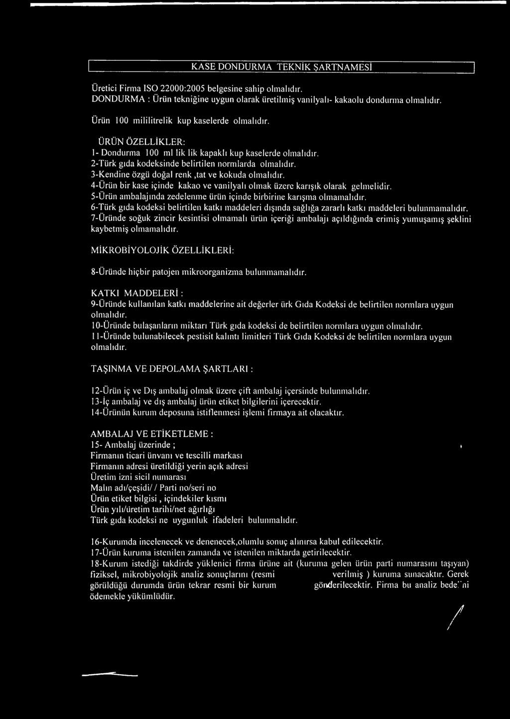 7- Ürtinde soğuk zincir kesintisi olmamalı ürün içeriği ambalajı açıldığında erimiş yumuşamış şeklini kaybetmiş olmamalıdır.