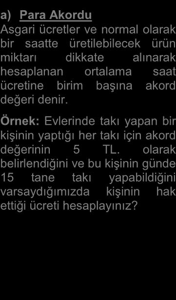 Bu sistemde, zaman göre değil, fiilen yapılan üretim miktarına bağlı olarak ücret hesaplanır.