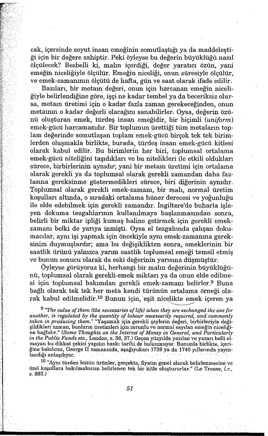 cak, içersinde soyut insan emeğinin somutlaştığı ya da maddeleştiği için bir değere sahiptir. Peki öyleyse bu değerin büyüklüğü nasıl ölçülecek?