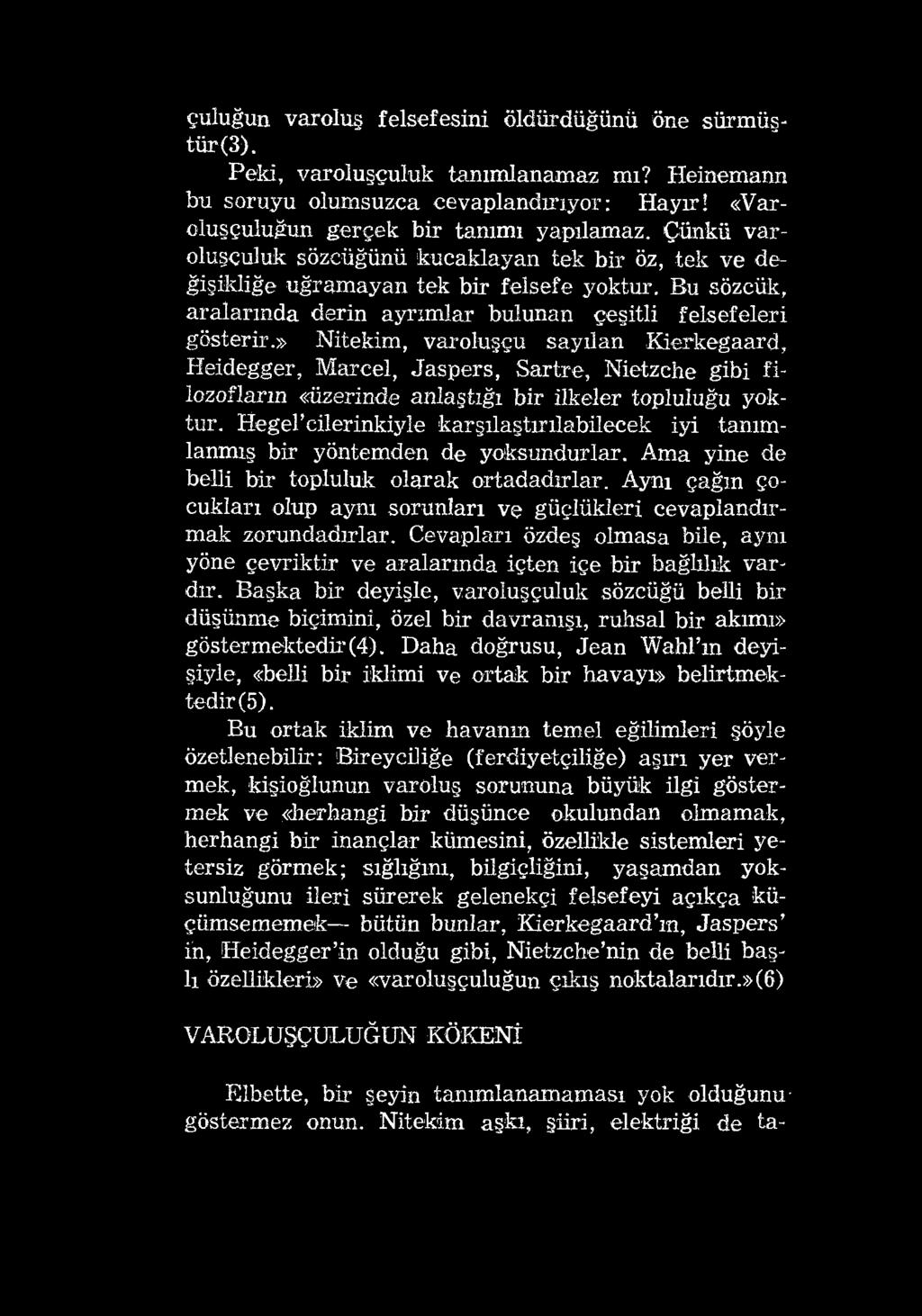 çuluğun varoluş felsefesini öldürdüğünü öne sürmüştür (3). Peki, varoluşçuluk tanımlanamaz mı? Heinemann bu soruyu olumsuzca cevaplandırıyor: Hayır! «Varoluşçuluğun gerçek bir tanımı yapılamaz.