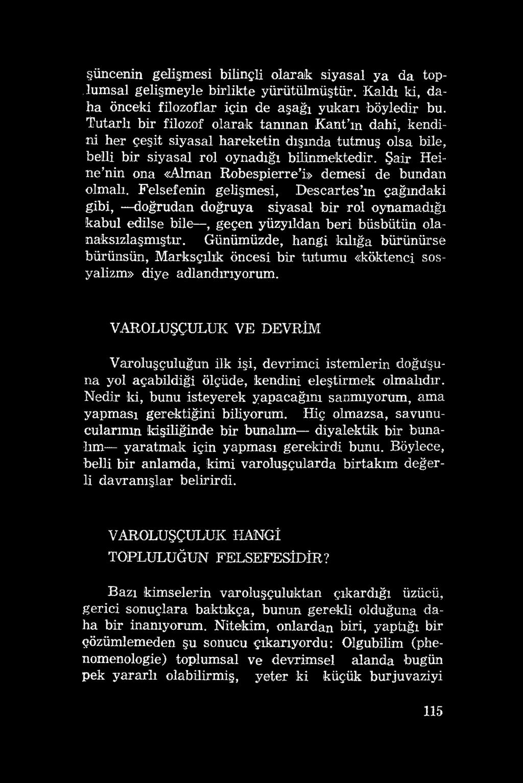 güncenin gelişmesi bilinçli olarak siyasal ya da toplum sal gelişmeyle birlikte yürütülmüştür. Kaldı ki, daha önceki filozoflar için de aşağı yukarı böyledir bu.