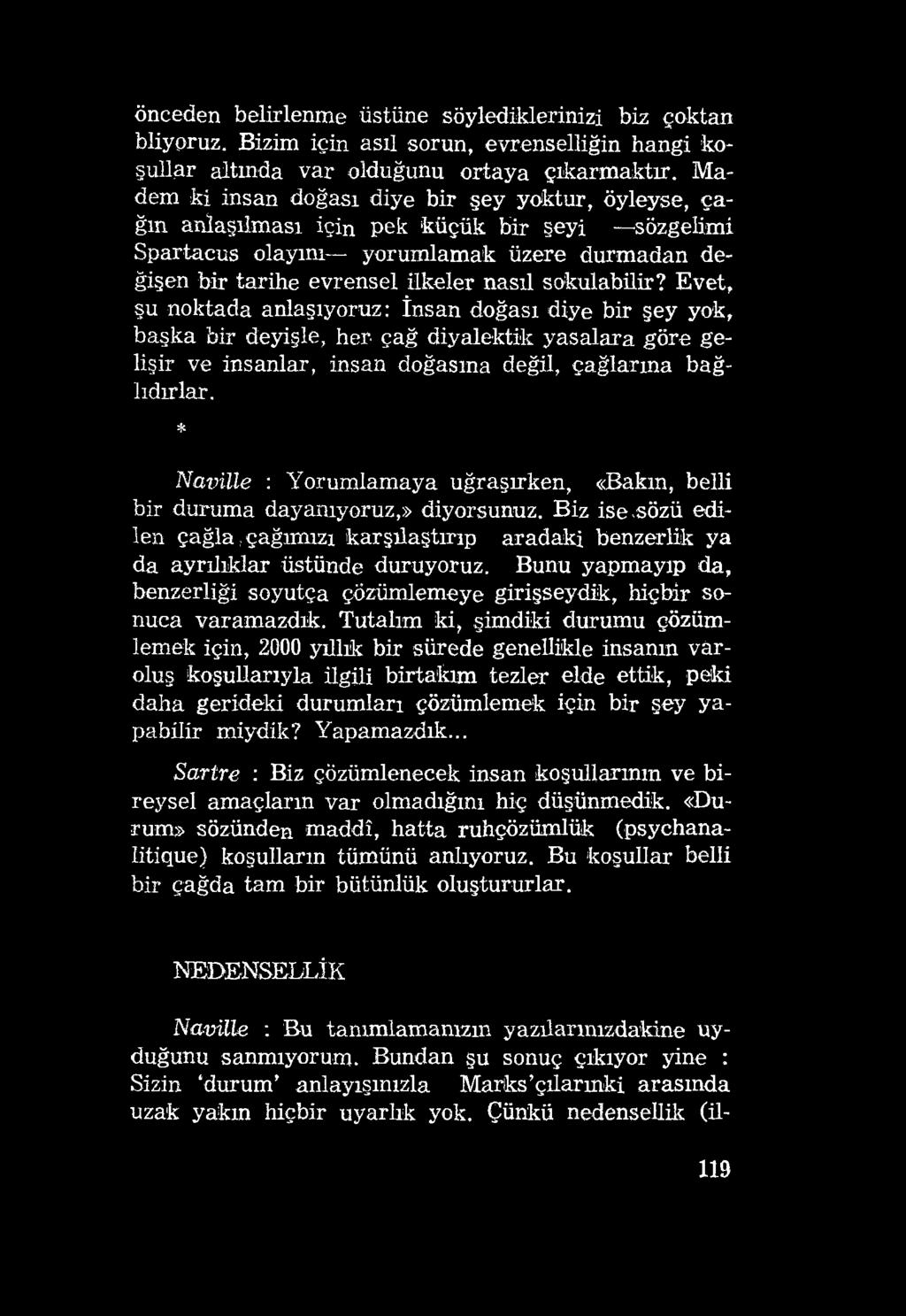 önceden belirlenme üstüne söylediklerinizi biz çoktan bliyoruz. Bizim için asıl sorun, evrenselliğin hangi koşullar altında var olduğunu ortaya çıkarmaktır.