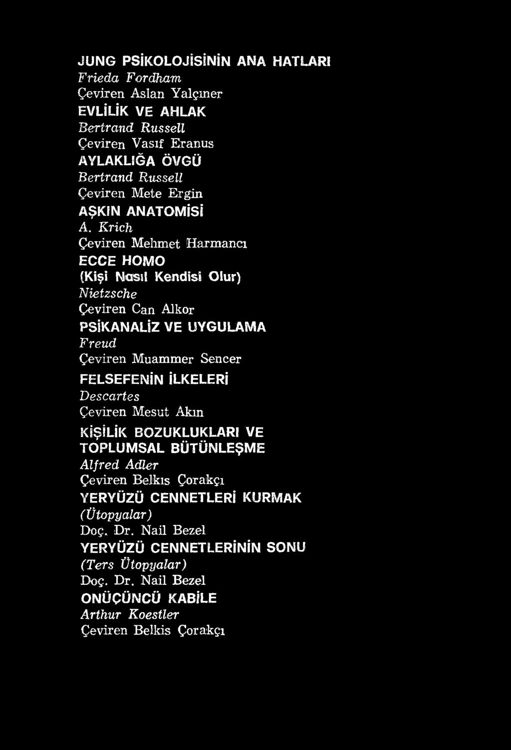 JUNG PSİKOLOJİSİNİN ANA HATLARI Frieda Fordkam Çeviren Aslan Yalçıner EVLİLİK VE AHLAK Bertrand Russell Çeviren Vasıf Eranus AYLAKLIĞA ÖVGÜ Bertrand Russell Çeviren Mete Ergin AŞKIN ANATOMİSİ A.