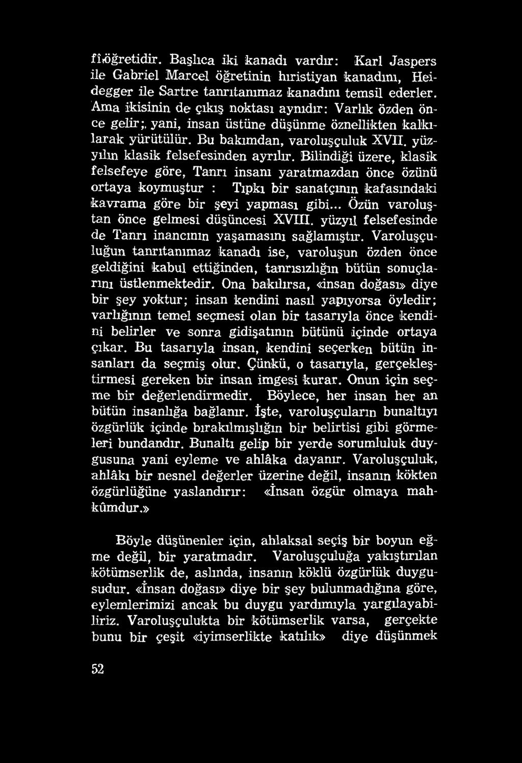 fîıöğretidir. Başlıca iki kanadı vardır: Kari Jaspers ile Gabriel Mareel öğretinin hıristiyan kanadım, Heidegger ile Sartre tanrıtanımaz kanadını temsil ederler.