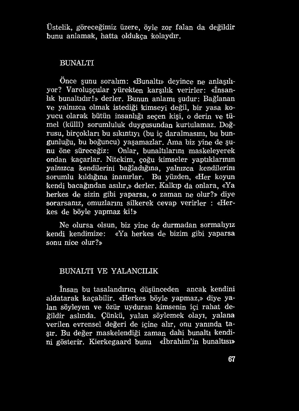 Üstelik, göreceğimiz üzere, öyle zor falan da değildir bunu anlamak, hatta oldukça kolaydır. BUNALTI Önce şunu soralım: «Bunaltı» deyince ne anlaşılıyor?