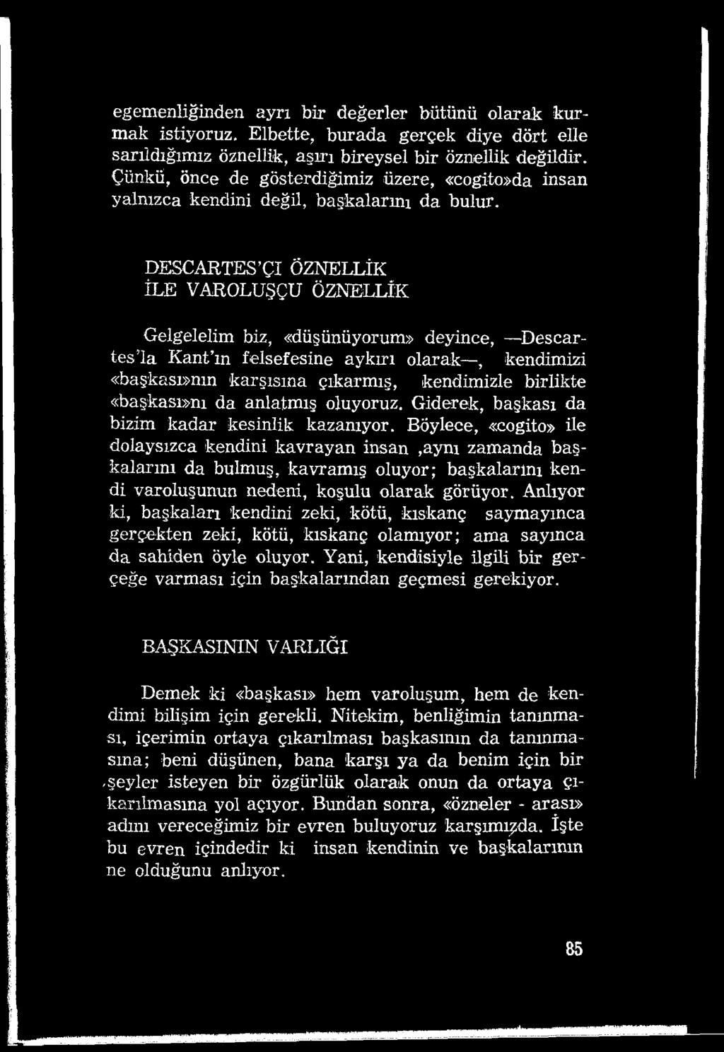 egemenliğinden ayrı bir değerler bütünü olarak kurmak istiyoruz. Elbette, burada gerçek diye dört elle sarıldığımız öznellik, aşırı bireysel bir öznellik değildir.