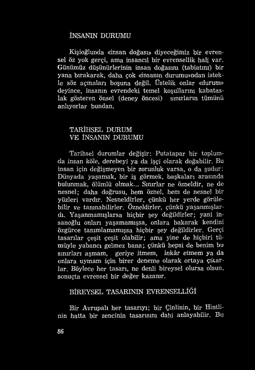 İNSANIN DURUMU Kişioğlunda «insan doğası» diyeceğimiz bir evrensel öz yok gerçi, ama insancıl bir evrensellik hali var.