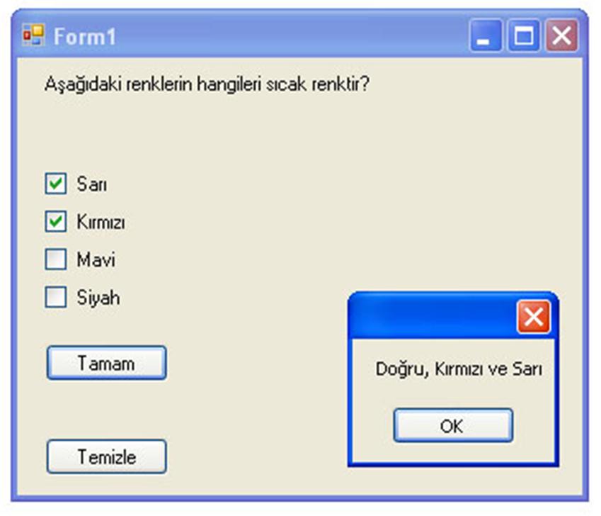 - Seçili ya da tersi duruma getirme - Seçim değişince çalışan olay metodu Örnek Uygulama: Soru Cevaplama private void btntamam_click(object sender, EventArgs e) if (chkkırmızı.