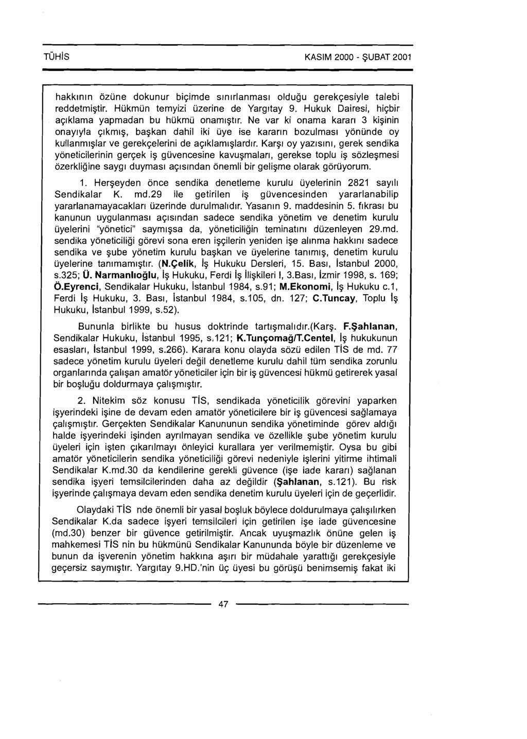 hakklnln ozune dokunur biqimde srnlrlanmasl oldugu gerekqesiyle talebi reddetmigtir. Hukmun temyizi uzerine de Yargttay 9. Hukuk Dairesi, hiqbir aqrklama yapmadan bu hukmu onamlgtlr.