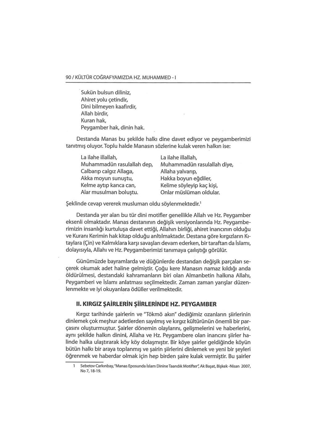 90 1 KÜLTÜR COGRAFYAMIZDA HZ. MUHAMMED- 1 Sukün bulsun diliniz, Ahiret yolu çetindir, Dini bilmeyen kaafırdir, Allah birdir, Kuran hak, Peygamber hak, dinin hak.