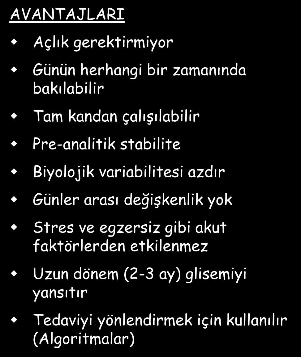 süresi, etnisite gibi faktörlerden etkilenebilir Hbpatiler, akut ve kronik kan kaybı gibi bazı durumlarda ölçümünde karışıklıklar olabilir Kan glukozundaki günlük veya kısa süreli oynamaları ve