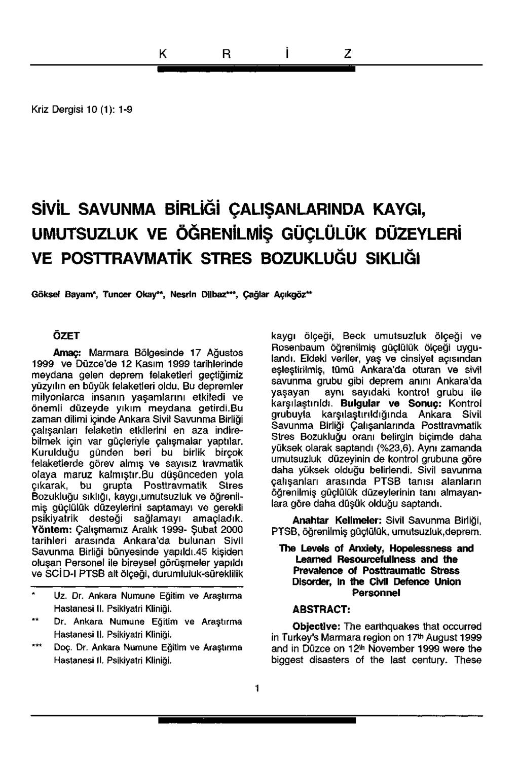 Kriz Dergisi 0 (): SİVİL SAVUNMA BİRLİĞİ ÇALIŞANLARINDA KAYGI, UMUTSUZLUK VE ÖĞRENİLMİŞ GÜÇLÜLÜK DÜZEYLERİ VE POSTTRAVMATİK STRES BOZUKLUĞU SIKLIĞI Göksel Bayam*, Tuncer Okay**, Nesrin Dilbaz***,