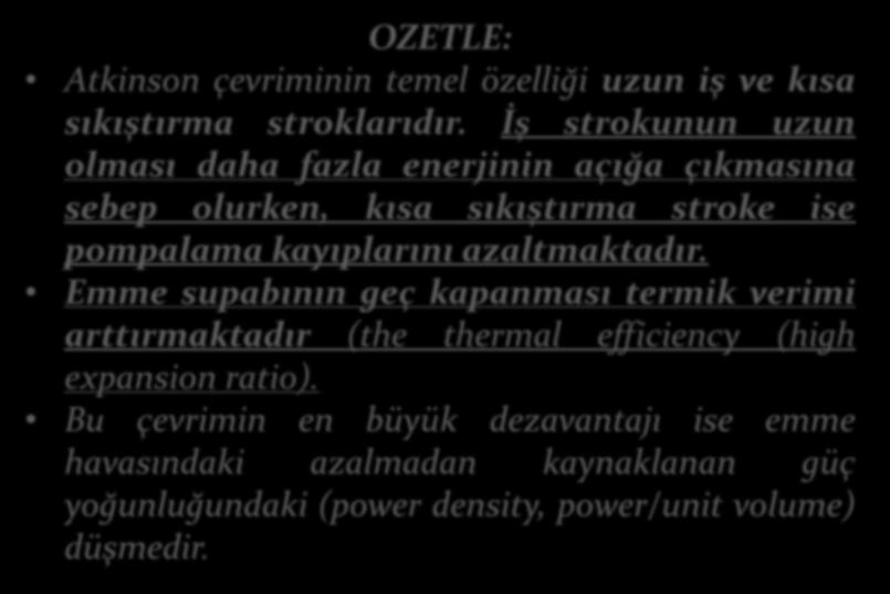 ATKINSON CYCLE ENGINE OZETLE: Atkinson çevriminin temel özelliği uzun iş ve kısa sıkıştırma stroklarıdır.