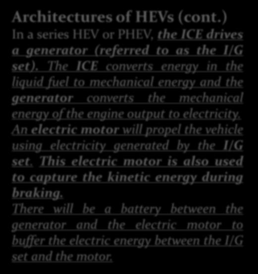 HİBRİD ARAÇLAR Architectures of HEVs (cont.) In a series HEV or PHEV, the ICE drives a generator (referred to as the I/G set).