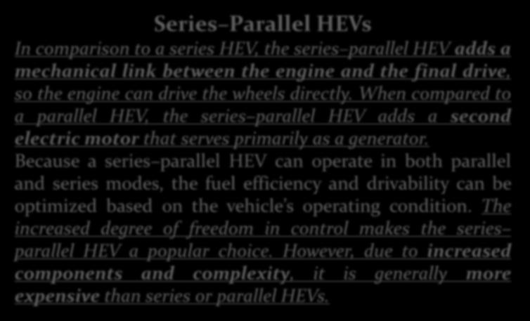 HİBRİD ARAÇLAR Series Parallel HEVs In comparison to a series HEV, the series parallel HEV adds a mechanical link between the engine and the final drive, so the engine can drive the wheels directly.