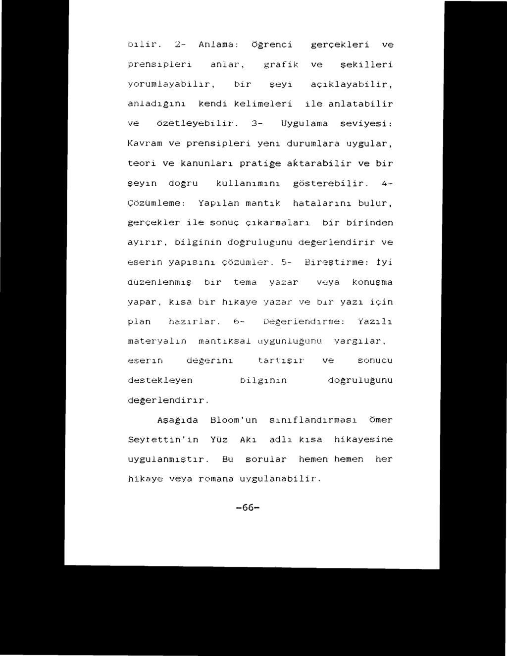 bılir. 2 Anlama: Öğrenci gerçekleri ve prensipleri anlar, grafik ve şekilleri yorumlayabilir, bir şeyi açıklayabilir, anladığını kendi kelimeleri ile anlatabilir ve özetleyebilir.