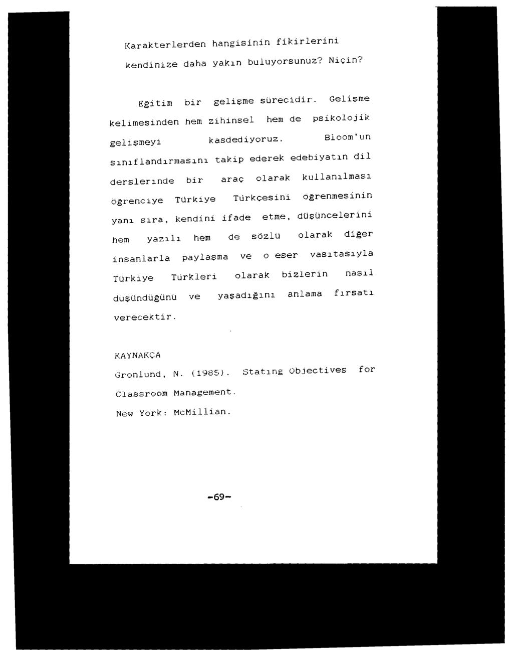 Karakterlerden hangisinin fikirlerini kendinize daha yakın buluyorsunuz? Niçin? Eğitim bir gelişme sürecidir. Gelişme kelimesinden hem zihinsel hem de psikolojik gelişmeyi kasdediyoruz.