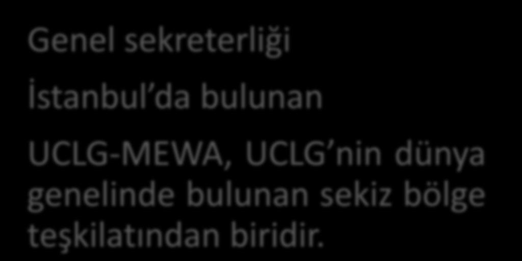 UCLG-MEWA Genel sekreterliği İstanbul da bulunan UCLG-MEWA,