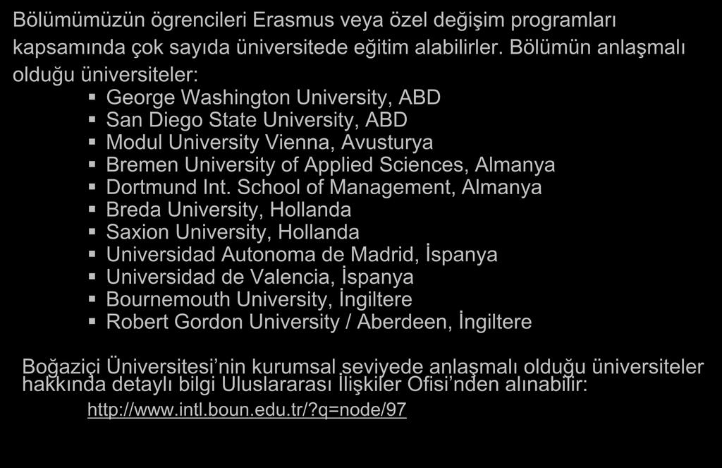 DEĞİŞİM PROGRAMLARI Bölümümüzün ögrencileri Erasmus veya özel değişim programları kapsamında çok sayıda üniversitede eğitim alabilirler.